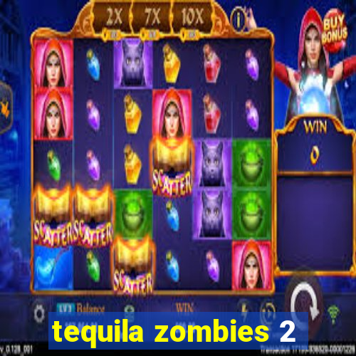 tequila zombies 2